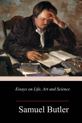 Essays on Life, Art and Science by Butler, Samuel