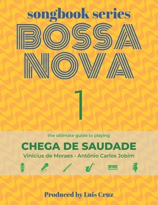 Songbook Series: Bossa Nova - Volume 1: Chega de saudade by Cruz, Luis