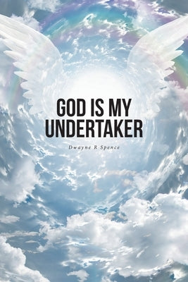 God Is My Undertaker by Spence, Dwayne R.