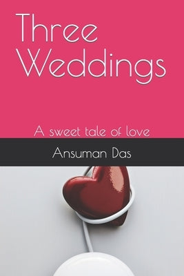 Three Weddings: A sweet tale of love by Das, Ansuman