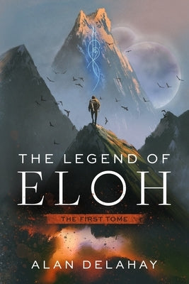 The Legend of Eloh: The First Tome by Delahay, Alan