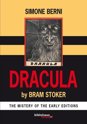 Dracula by Bram Stoker The Mystery of The Early Editions by Berni, Simone