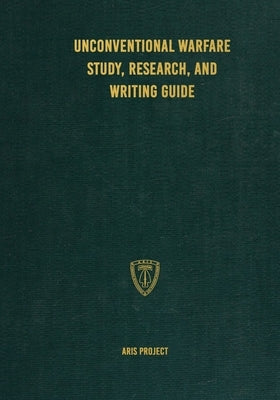 Unconventional Warfare Study, Research and Writing Guide by Project, Aris