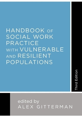 Handbook of Social Work Practice with Vulnerable and Resilient Populations by Gitterman, Alex