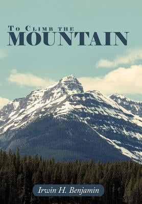 To Climb the Mountain by Benjamin, Irwin H.