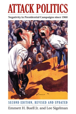 Attack Politics: Negativity in Presidential Campaigns Since 1960 by Buell, Emmett H.