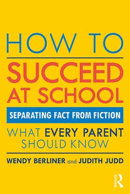 How to Succeed at School: Separating Fact from Fiction by Berliner, Wendy
