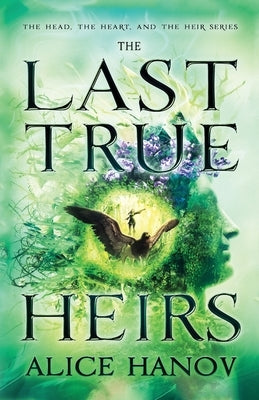 The Last True Heirs by Hanov, Alice