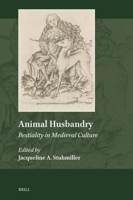 Animal Husbandry: Bestiality in Medieval Culture by Stuhmiller, Jacqueline A.