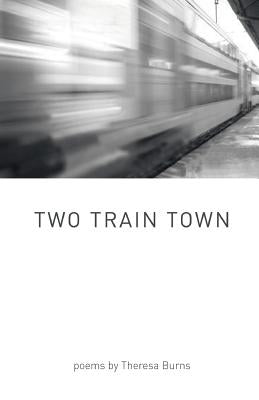 Two Train Town by Burns, Theresa