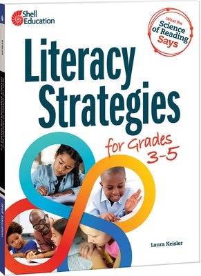 What the Science of Reading Says: Literacy Strategies for Grades 3-5 by Keisler, Laura
