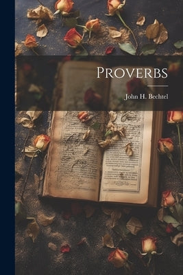 Proverbs by Bechtel, John H.