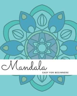 Mandala Easy For Beginners: A Mandala Coloring Book With Simple Bold Designs by Gregorio, J.