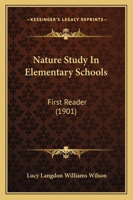 Nature Study In Elementary Schools: First Reader (1901) by Wilson, Lucy Langdon Williams
