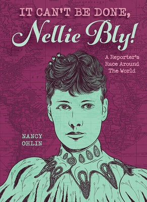 It Can't Be Done, Nellie Bly! by Ohlin, Nancy