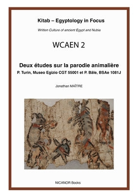 Deux Études Sur La Parodie Animalière: P. Turin, Museo Egizio Cgt 55001 Et P. Bâle, Bsae 1081 by Maître, Jonathan