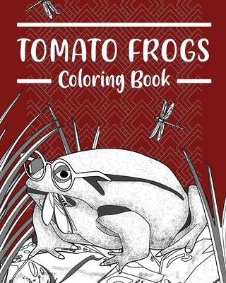 Tomato Frogs Coloring Book: Amphibians Coloring Pages, Funny Quotes Pages, Gifts for Frog Lovers by Paperland