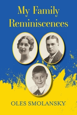 My Family Reminiscences by Smolansky, Oles