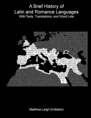 A Brief History of Latin and Romance Languages: With Texts, Translations, and Word Lists by Embleton, Matthew Leigh