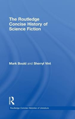 The Routledge Concise History of Science Fiction by Bould, Mark