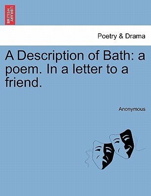 A Description of Bath: A Poem. in a Letter to a Friend. by Anonymous