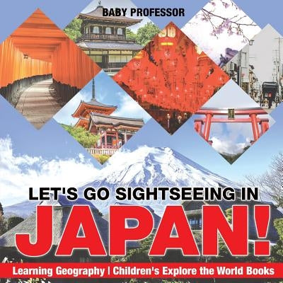 Let's Go Sightseeing in Japan! Learning Geography Children's Explore the World Books by Baby Professor