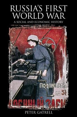 Russia's First World War: A Social and Economic History by Gatrell, Peter