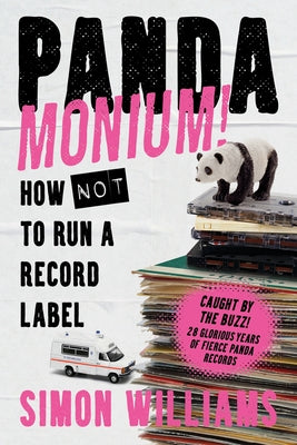Pandamonium!: How (Not) to Run a Record Label by Williams, Simon