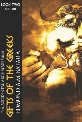The Accidental Archmage: Book Two - Gifts of the Greeks by Batara, Edmund a. M.