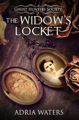 The Widow's Locket: Ghost Hunters Society Book Four by Waters, Adria
