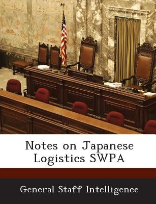 Notes on Japanese Logistics Swpa by General Staff Intelligence