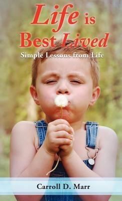 Life is Best Lived by Marr, Carroll D.