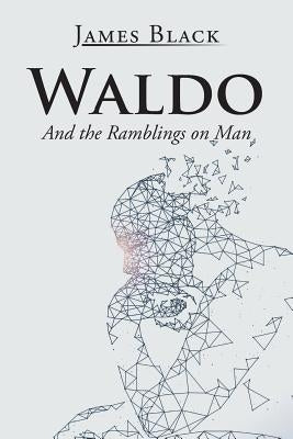 Waldo: And the Ramblings on Man by Black, James