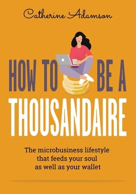 How to be a Thousandaire by Adamson, Catherine