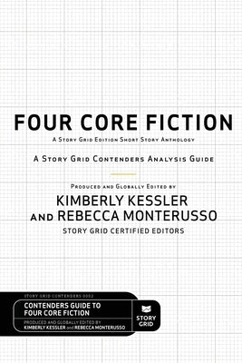 Four Core Fiction: A Story Grid Contenders Analysis Guide by Kessler, Kimberly