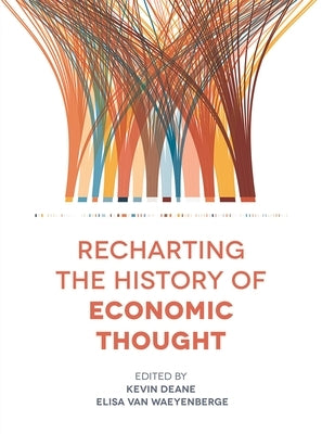 Recharting the History of Economic Thought by Deane, Kevin