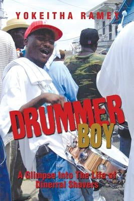 Drummer Boy: A Glimpse Into the Life of Dinerral Shavers by Ramey, Yokeitha