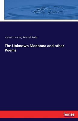 The Unknown Madonna and other Poems by Heine, Heinrich