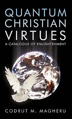Quantum Christian Virtues: A Catalogue of Enlightenment by Codrut M. Magheru