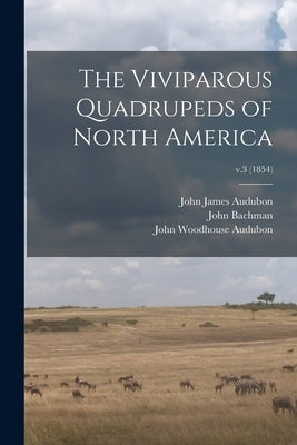The Viviparous Quadrupeds of North America; v.3 (1854) by Audubon, John James 1785-1851