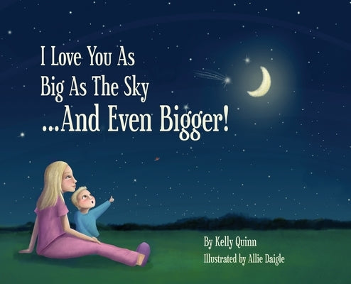 I Love You as Big as the Sky...and Even Bigger by Quinn, Kelly