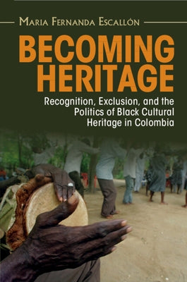 Becoming Heritage by Escallón, Maria Fernanda