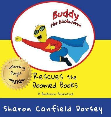Buddy the Bookworm: Rescues the Doomed Books by Dorsey, Sharon