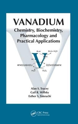 Vanadium: Chemistry, Biochemistry, Pharmacology and Practical Applications by Tracey, Alan S.