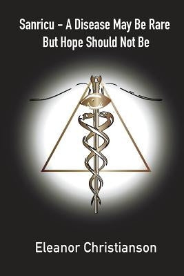 Sanricu: A Collection of Unknown Common Diseases in the 21st Century A Disease May Be Rare But Hope Should Not Be by Christianson, Eleanor