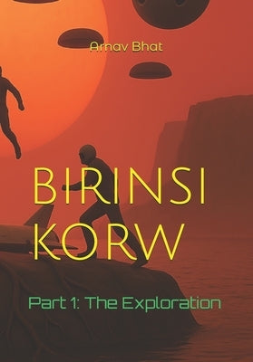 Birinsi Korw: 1: The Exploration by Bhat, Arnav