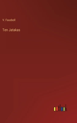 Ten Jatakas by Fausboll, V.