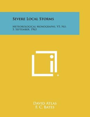 Severe Local Storms: Meteorological Monographs, V5, No. 5, September, 1963 by Atlas, David