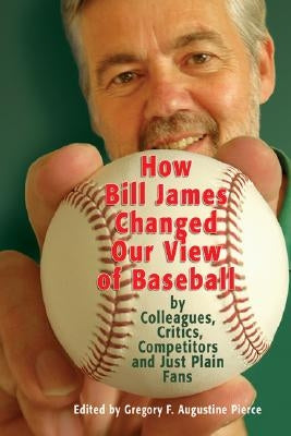 How Bill James Changed Our View of the Game of Baseball by Pierce, Gregory F. Augustine