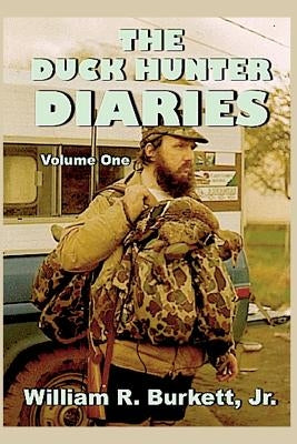 The Duck Hunter Diaries by Burkett, William R., Jr.
